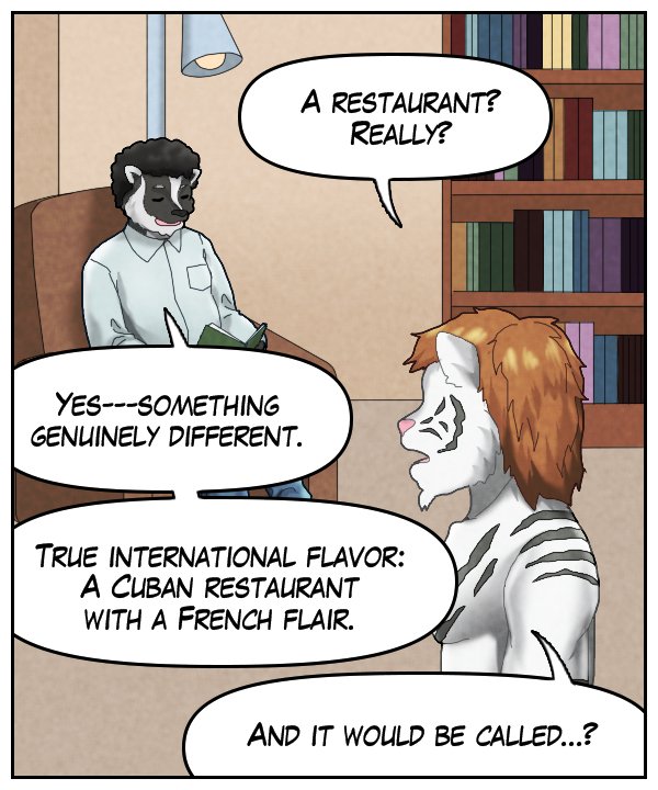 Theo: “A restaurant? Really?” Caedmon: “Yes – something genuinely different. True international flavor: A Cuban restaurant with a French flair.” Theo: “And it would be called…” 