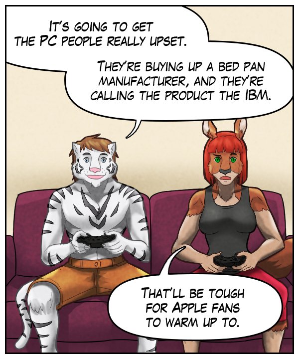 Theo: “It’s going to get the PC people really upset. They’re buying up a bedpan manufacturer, and they’re calling the product the iBM.” Sheila: “ That’ll be tough for Apple fans to warm up to.” 