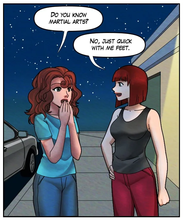 Nickey: “Do you know martial arts?” Sheila: “No, just quick with me feet.”