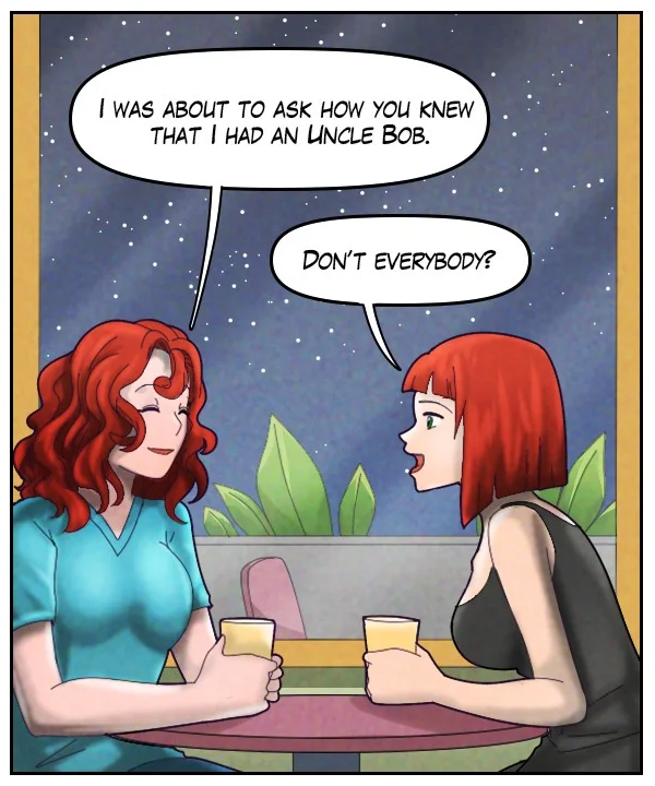 Nickey: “I was about to ask how you knew that I had an Uncle Bob.” Sheila: “Don’t everybody?”
