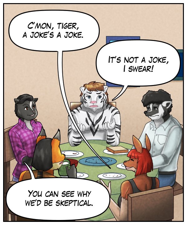 Sheila: “C’mon, tiger, a joke’s a joke.” Theo “It’s not a joke, I swear.” Ophelia: “You can see why we’d be skeptical.”