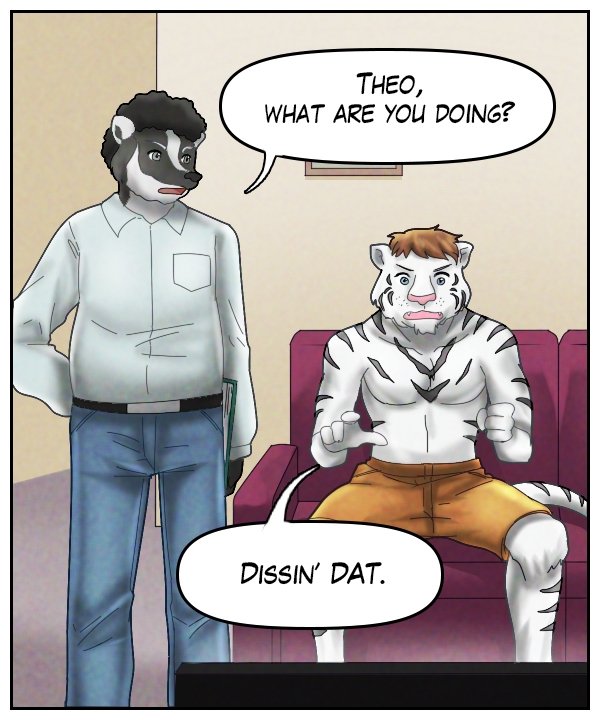 Caedmon: “Theo, what are you doing?” Theo: “Dissin’ DAT.”