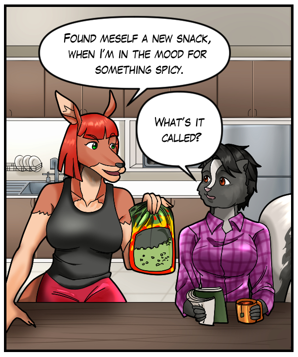 Sheila: “Found meself a new snack, when I’m in the mood for something spicy.” Ophelia: “What’s it called?”