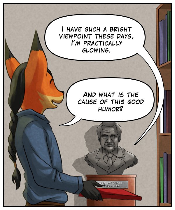 Bust of Nixon: “I have such a vibrant viewpoint these days, I’m practically glowing.” Lightfoot: “And what is the cause of this good humor?”