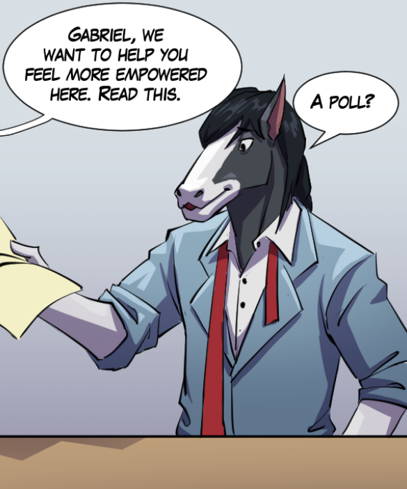 Voice out of frame: “Gabriel, we want to help you feel more empowered here. Read this.” Gabriel: “A poll?”