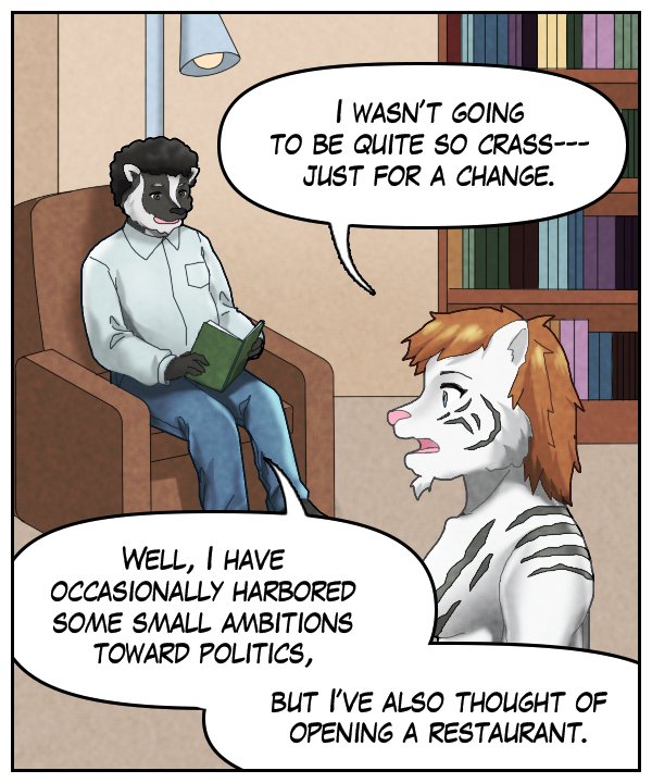 Theo: “ I wasn’t going to be quite so crass – just for a change.” Caedmon: “Well, I have occasionally harbored some small ambitions toward politics, but I’ve also thought of opening a restaurant.” 