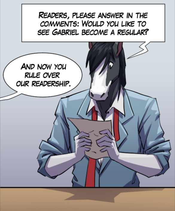 Gabriel: “Readers, please answer in the comments: Would you like to see Gabriel become a regular?” Voice out of frame: “And now you rule over our readership.”