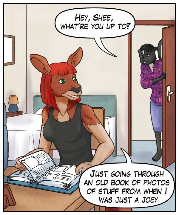 Ophelia: “Hey, Shee, what’re you up to?” Sheila: “Just going through an old book of photos of stuff when I was just a joey.”