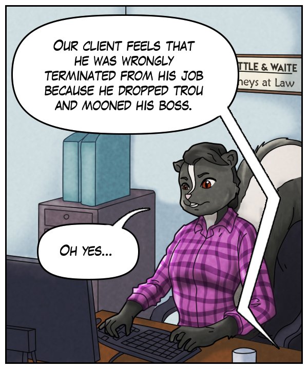 Voice on phone: “Our client feels that he was wrongly terminated from his job because he dropped trou and mooned his boss.” Ophelia: “Oh yes…”