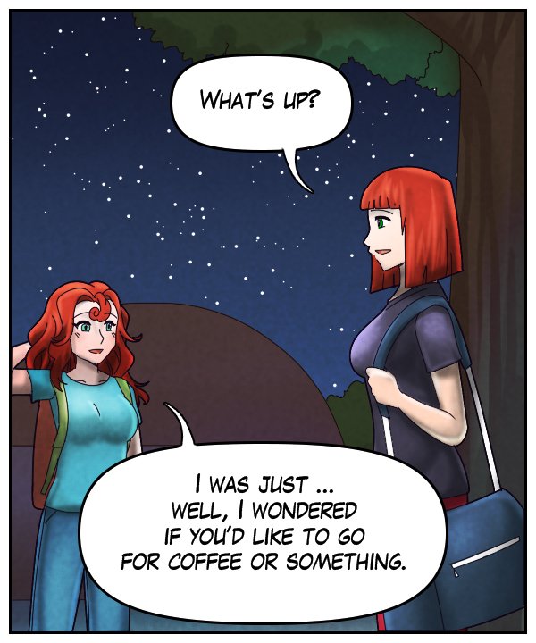 Sheila: “What’s up?” Nickey: “I was just… well, I wondered if you’d like to go for a coffee or something.”