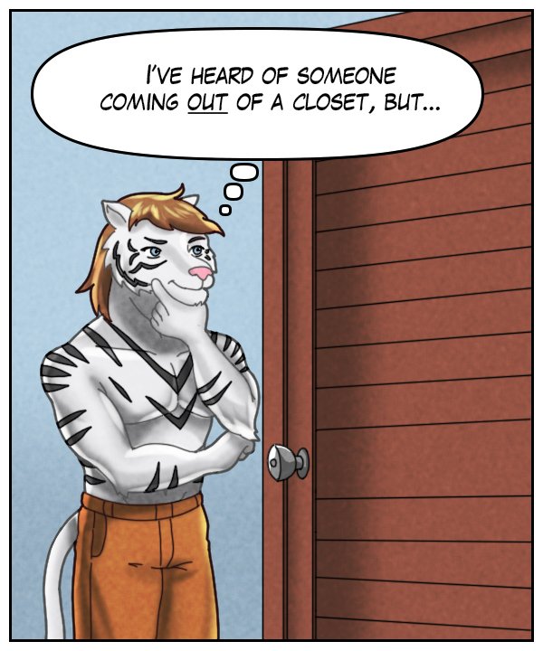 Theo (thought bubble): I’ve heard of someone coming OUT of a closet, but…