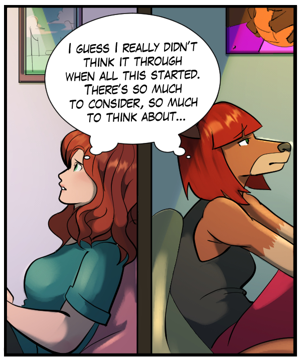 Sheila and Nickey (same thought bubble): I guess I really didn’t think it through when all this started. There’s so much to consider, so much to think about…
