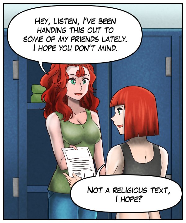 Nickey: “Hey, listen, I’ve been handing this out to my friends lately. I hope you don’t mind.” Sheila: “Not a religious text, I hope?”