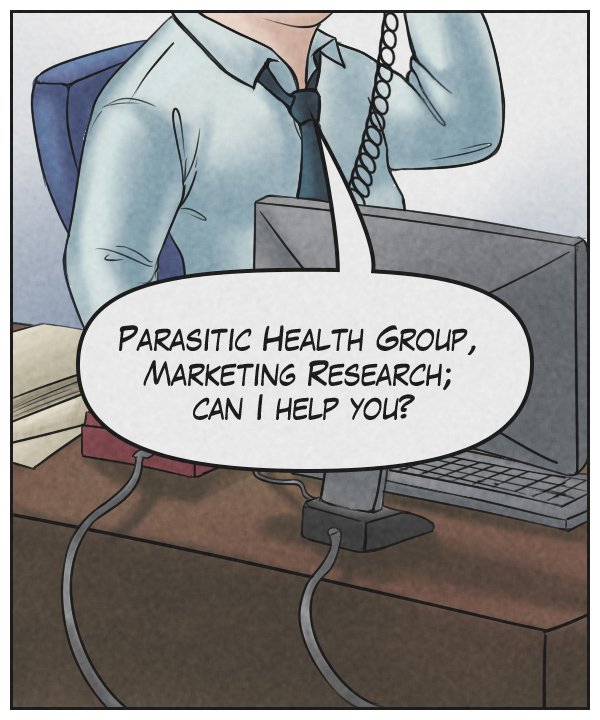 Person in office: “Parasitic Health Group, Marketing Research; can I help you?”