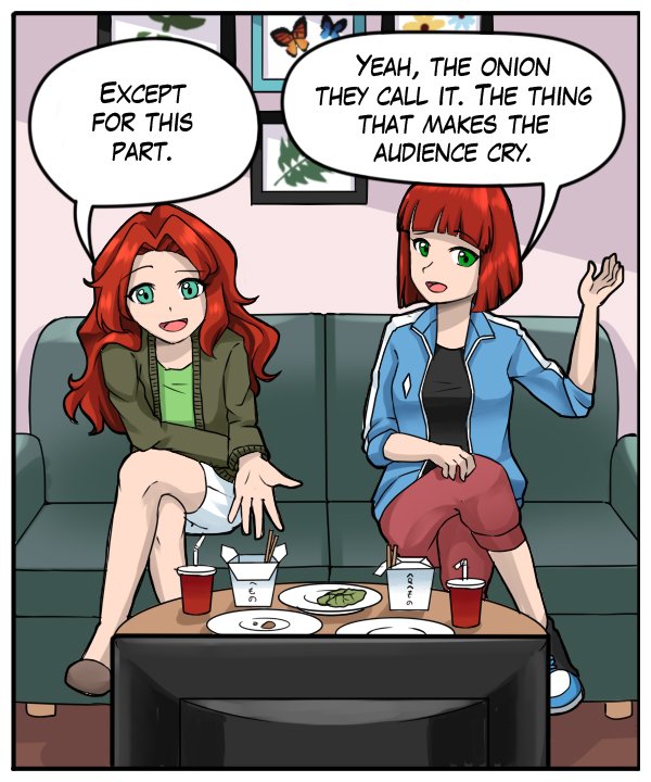 Nickey: “Except for this part.” Sheila: “Yeah, the onion they call it. The thing that makes the audience cry”