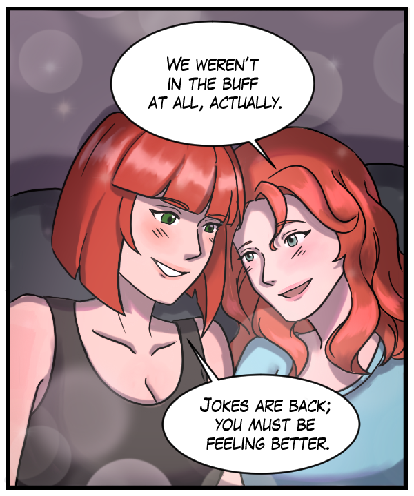 Nickey: “We weren’t in the buff at all, actually.” Sheila; “Jokes are back; you must be feeling better.”