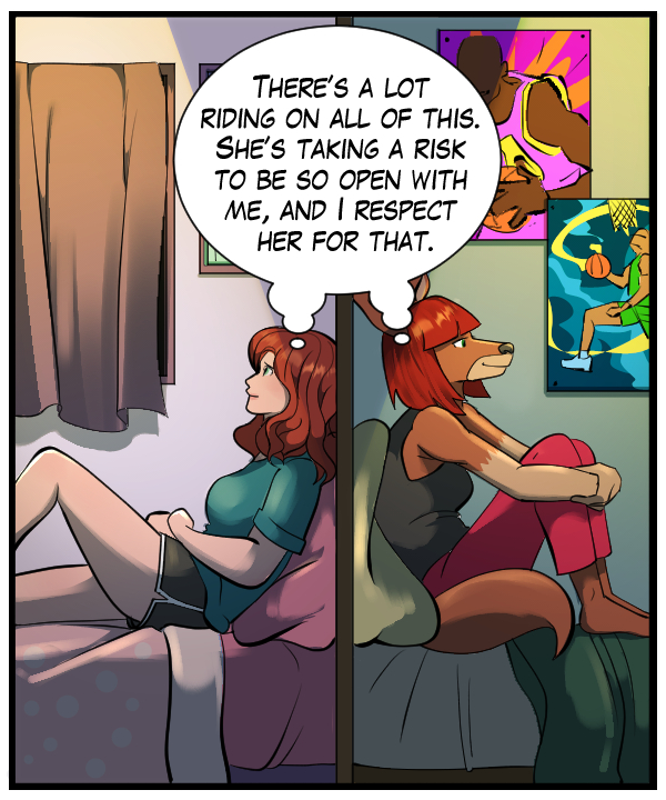 Sheila and Nickey (same thought bubble): There’s a lot riding on all of this. She’s taking a risk to be so open with me, and I respect her for that.