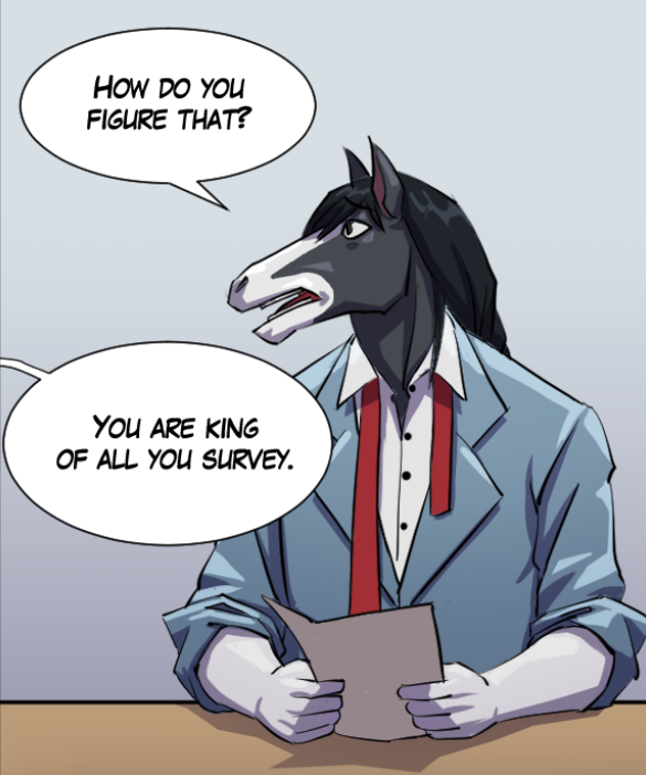 Gabriel: “How do you figure that?” Voice out of frame: “You are king of all you survey.”