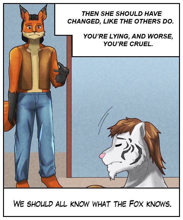 Upper narration bar: Then she should have changed, like the others do. You’re lying, and worse, you’re cruel. Lower narration bar: We should all know what the fox knows.