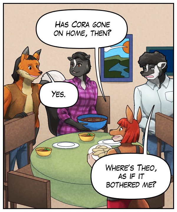 Sheila: “Has Cora gone home, then?” Lightfoot: “Yes.” Caedmon: “Where’s Theo, as if it bothered me?”