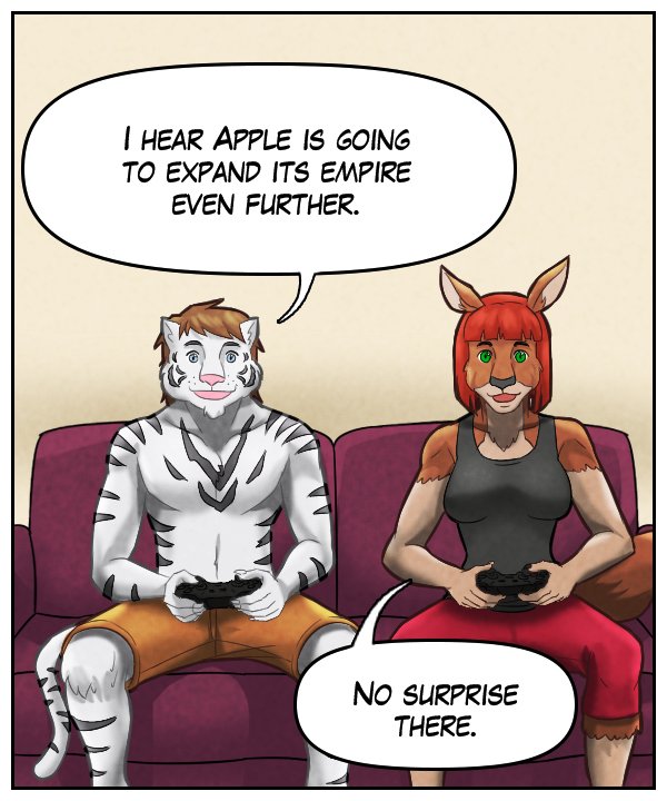 Theo: “I hear Apple is going to expand its empire even further.” Sheila: “No surprise there.” 