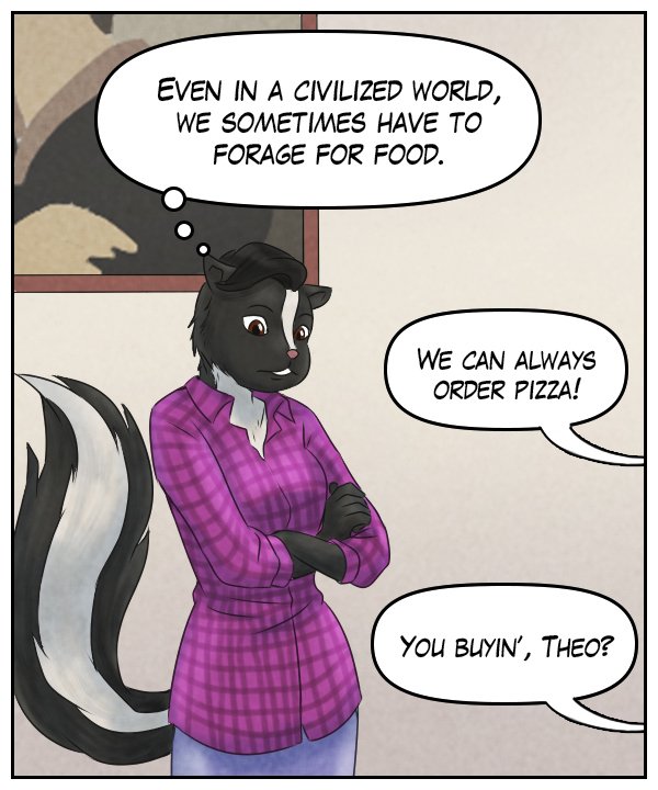Ophelia (thought bubble): “Even in a civilized world, we sometimes have to forage for food.” Theo (out of frame): “We can always order pizza!” Caedmon (out of frame): “You buyin’, Theo?”