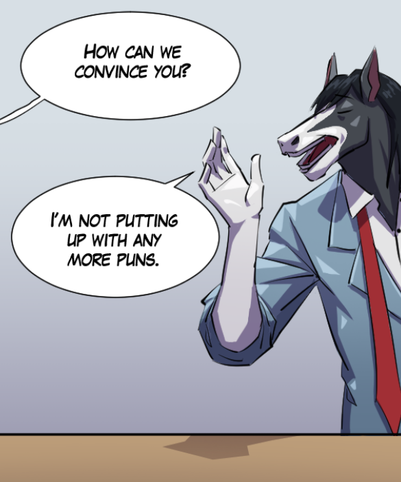 Voice out of frame: “How can we convince you?” Gabriel: “I’m not putting up with anymore puns.”