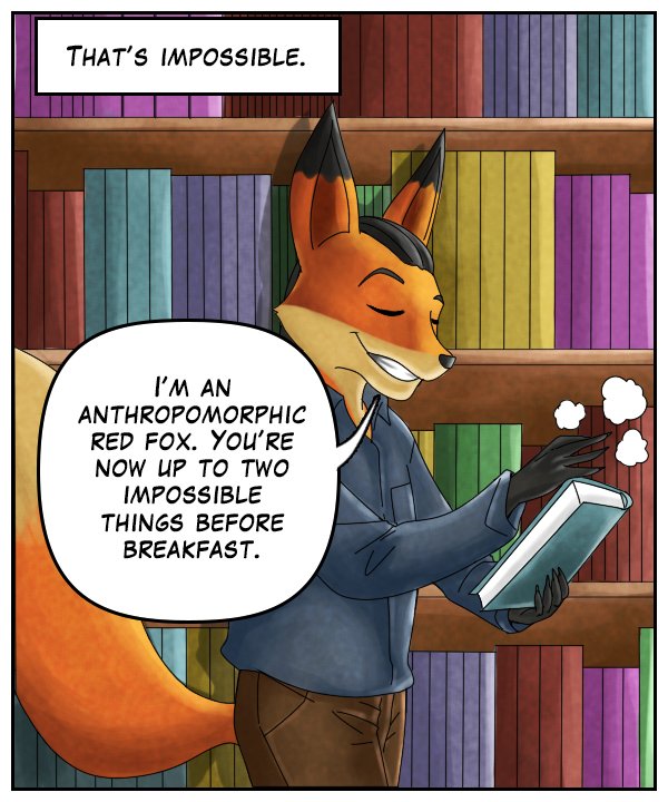 Narration bar: That’s impossible. Lightfoot: “I’m an anthropomorphic red fox. You’re now up to two impossible things before breakfast.”