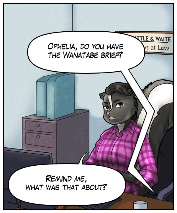 Voice on phone: “Ophelia, do you have the Wanatabe brief?” Ophelia: “Remind me, what was it about?”