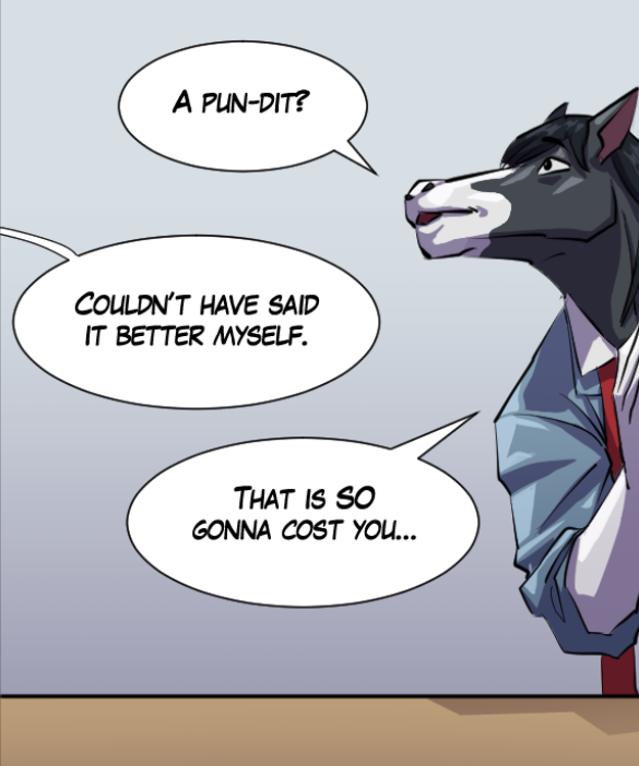 Gabriel: “A pun-dit?” Voice out of frame: “Couldn’t have said it better myself.” Gabriel: “That is SO gonna cost you…”