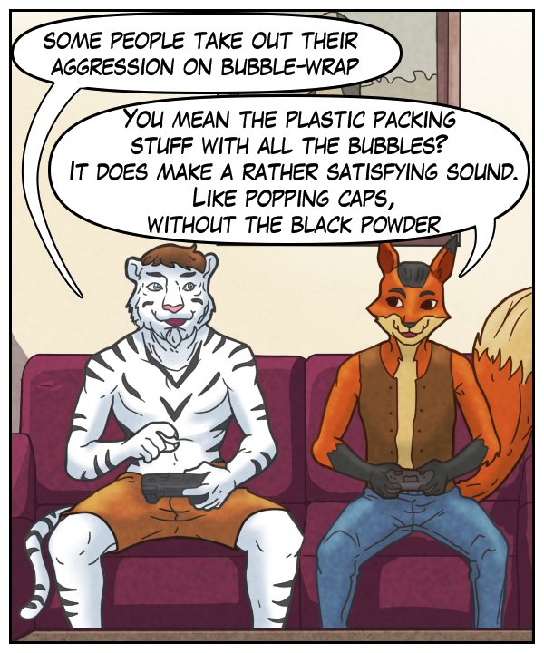 Theo: “Some people take out their aggression on bubble wrap.” Lightfoot: “You mean the plastic packing stuff with all the bubbles? It does make a rather satisfying sound. Like popping caps, without the black powder.”