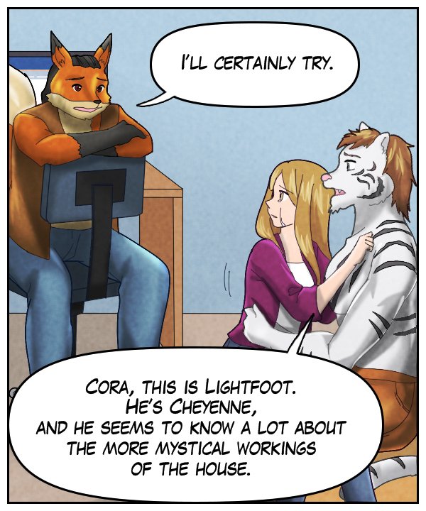 Lightfoot: “I’ll certainly try.” Theo: “Cora, this is Lightfoot. He’s Cheyenne. And he seems to know a lot about the more mystical workings of the house.”