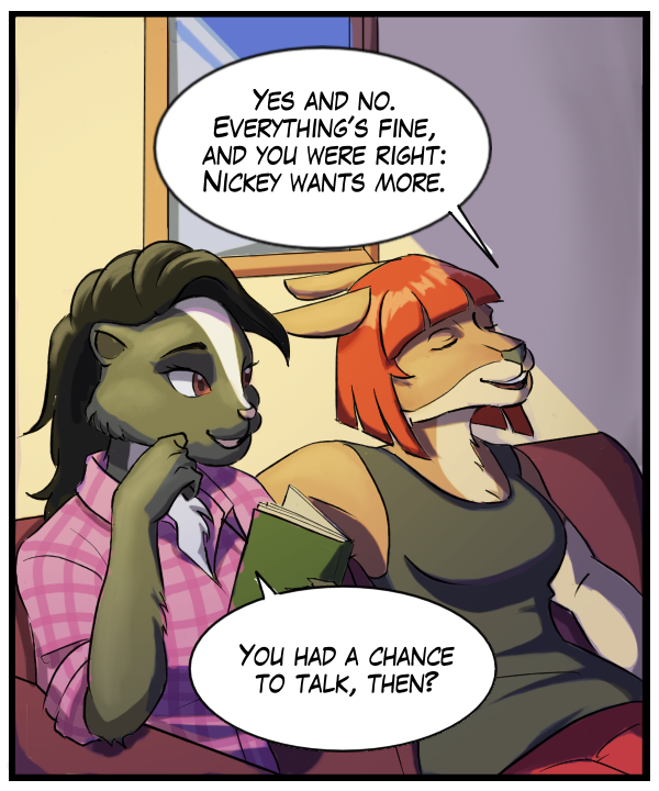 Sheila: “Yes and no. Everything is fine, and you were right: Nickey wants more.” Ophelia: “You had a chance to talk, then?”