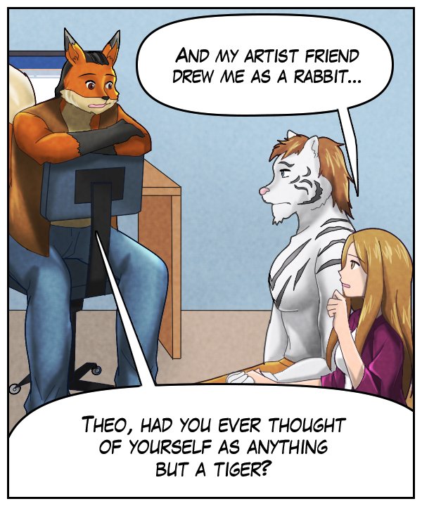 Cora: “An my artist friend drew me as a rabbit…” Lightfoot: “Theo, had you ever thought of yourself as anything but a tiger?”