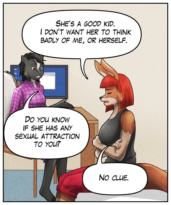Sheila: “She’s a good kid. I don’t want her to think badly of me, or herself.” Ophelia: “Do you know if she has any sexual attraction to you?” Sheila: “No clue.”