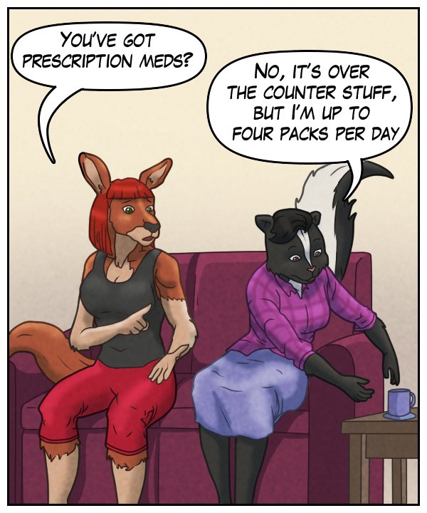Sheila: “You’ve got prescription meds?” Ophelia: “No, it’s over the counter stuff, but I’m up to four packs a day.”