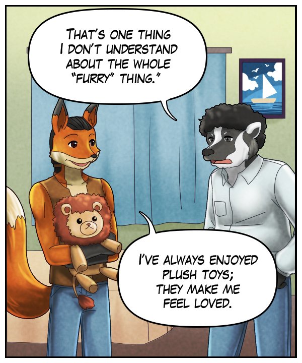 Caedmon: “That’s one thing I don’t understand about the whole ‘furry’ thing.” Lightfoot: “I’ve always enjoyed plush toys; they make me feel loved.”
