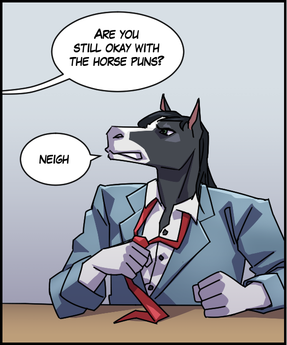 Voice out of frame: “Are you still okay with the horse puns?” Gabriel: “Neigh.”