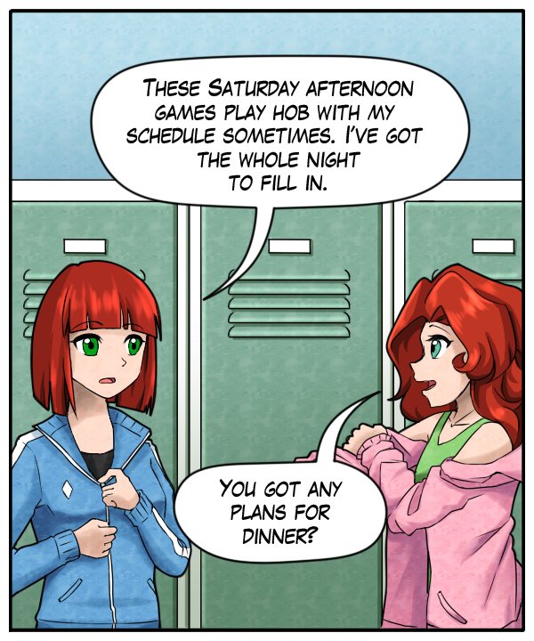 Sheila: “These Saturday afternoon games play hob with my schedule sometimes. I’ve got the whole night to fill in.” Nickey: “You got any plans for dinner?”