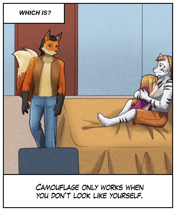Upper narration bar: Which is? Lower narration bar: Camouflage only works when you don’t look like yourself.