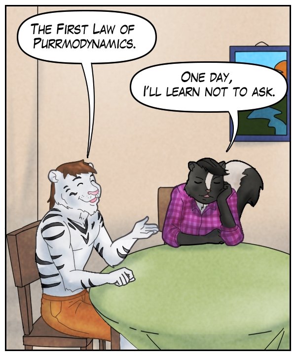 Theo: “The first law of purrmodynamics.” Ophelia: “One day, I’ll learn not to ask.”