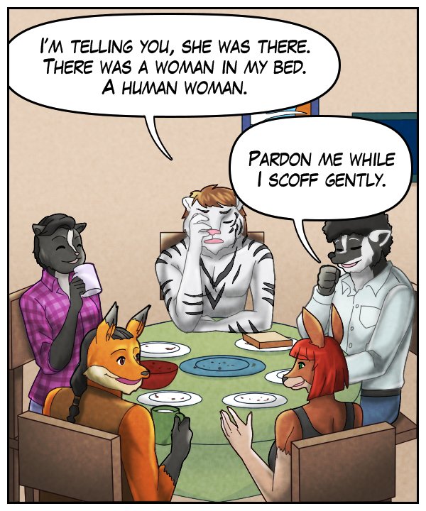 Theo: “I’m telling you, she was there. There was a woman in my bed. A human woman.” Caedmon: “Pardon me while I scoff gently.”