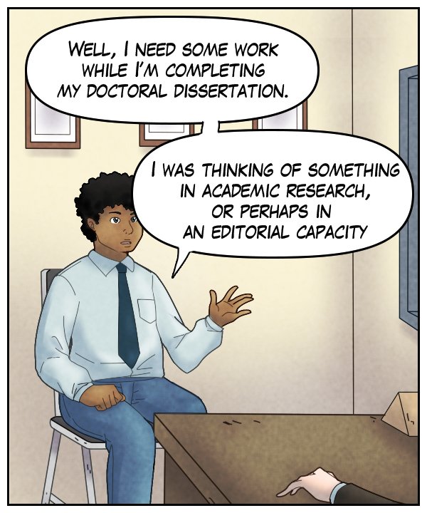 Caedmon: “Well, I need some work while I’m completing my doctoral dissertation. I was thinking something in academic research, perhaps in an editorial capacity.”