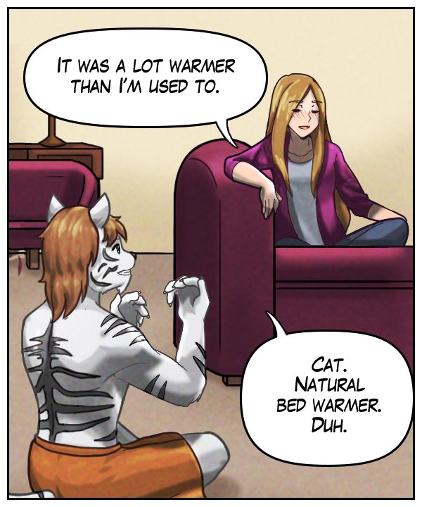 Cora: “It was a lot warmer than I’m used to.” Theo: “Cat. Natural bed warmer. Duh.”