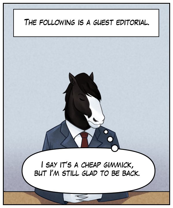 Narration bar: The following is a guest editorial. Gabriel Clyde (thought bubble): I say it’s a cheap gimmick, but I’m still glad to be back.