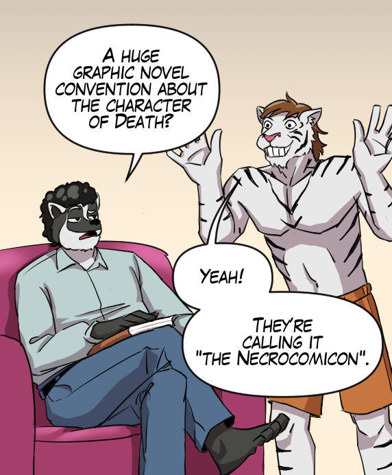 Caedmon: “A huge graphic novel convention about the character of Death?” Theo: “Yeah! They’re calling it ‘The Necrocomicon’.”