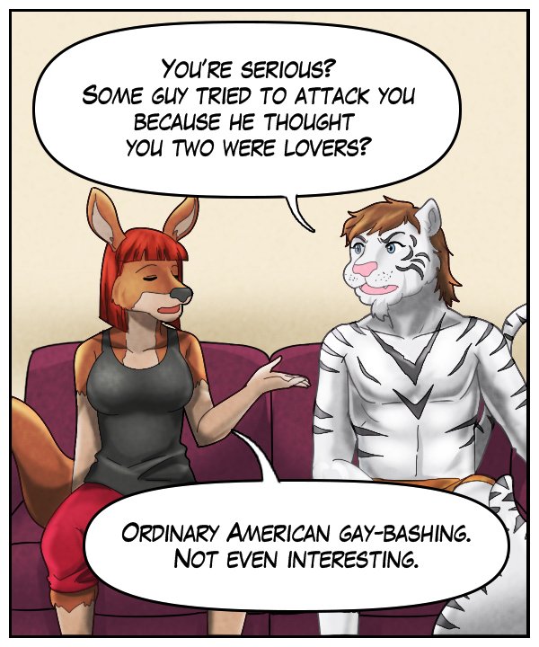 Theo: “You’re serious? Some guy tried to attack you because he thought you two were lovers?” Sheila: “Ordinary American gay-bashing. Not even interesting.”