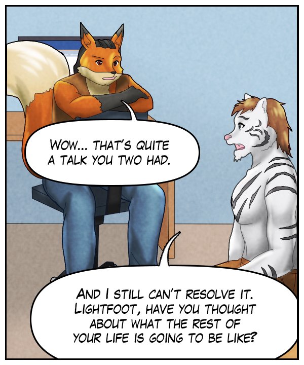 Lightfoot: “Wow… That’s quite a talk you two had.” Theo: “And I still can’t resolve it. Lightfoot, have you thought about what the rest of your life is going to be like?”