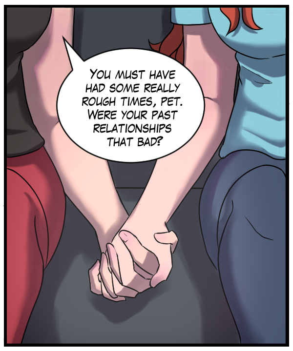 Sheila: “You must have had some really rough times, pet. Were your past relationships that bad?”