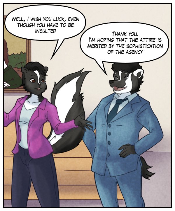 Ophelia: “Well, I wish you luck, even though you have to be insulted.” Caedmon: “Thank you. I’m hoping that the attire is merited by the sophistication of the agency.”